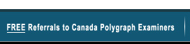 Free Referrals to Canada Polygraph Examiners